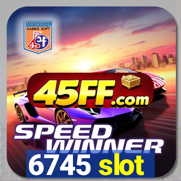 6745 slot
